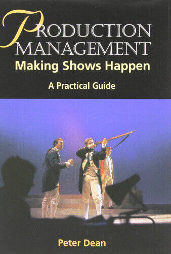 Production Management: Making Shows Happen - a Practical Guide by Dean, Peter