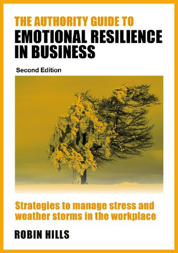 The Authority Guide to Emotional Resilience in Business (Second Edition):