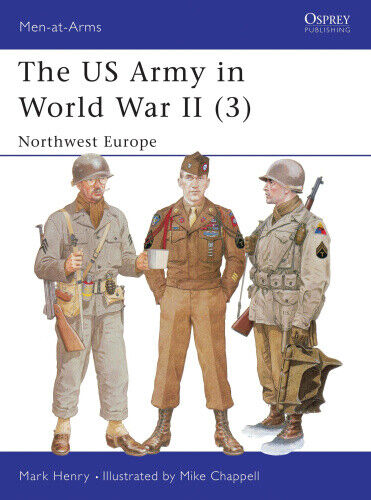 The US Army in World War II: v.3: North West Europe (Men-at-Arms)