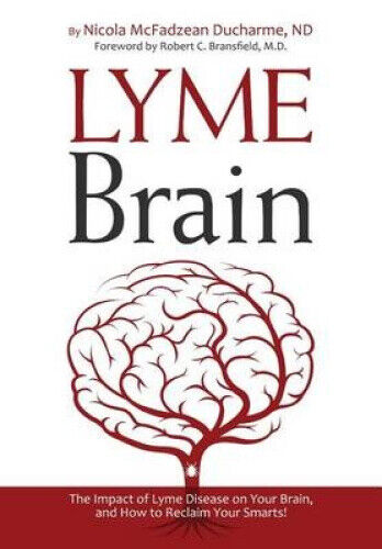Lyme Brain: The Impact of Lyme Disease on Your Brain, and How to Reclaim Your