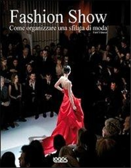 Vilkaseca,Estel. - Fashion show. Come organizzare una sfilata di moda.