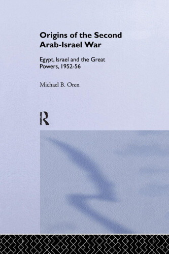 The Origins of the Second Arab-Israel War: Egypt, Israel and the Great Powers,