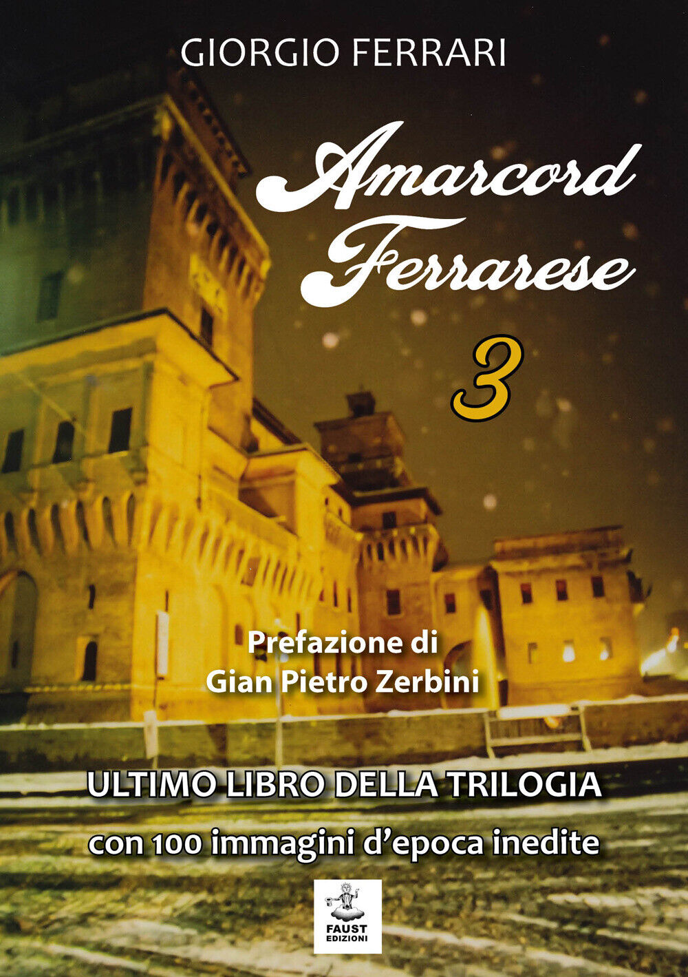 Amarcord ferrarese. Ultimo libro della trilogia. Con 100 immagini d'epoca ...