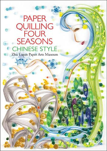 Zhu Liqun Paper Arts Mu Paper Quilling Four Seasons Chinese S (Copertina rigida)