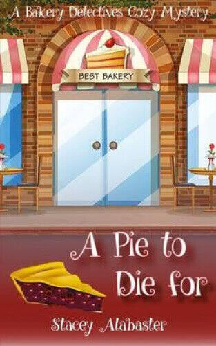 A Pie to Die For: A Bakery Detectives Cozy Mystery (Bakery Detectives Cozy
