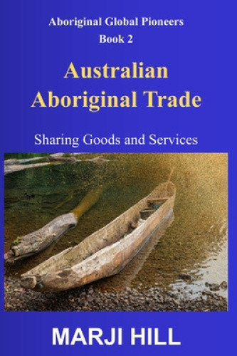 Australian Aboriginal Trade: Sharing Goods and Services. (Aboriginal Global