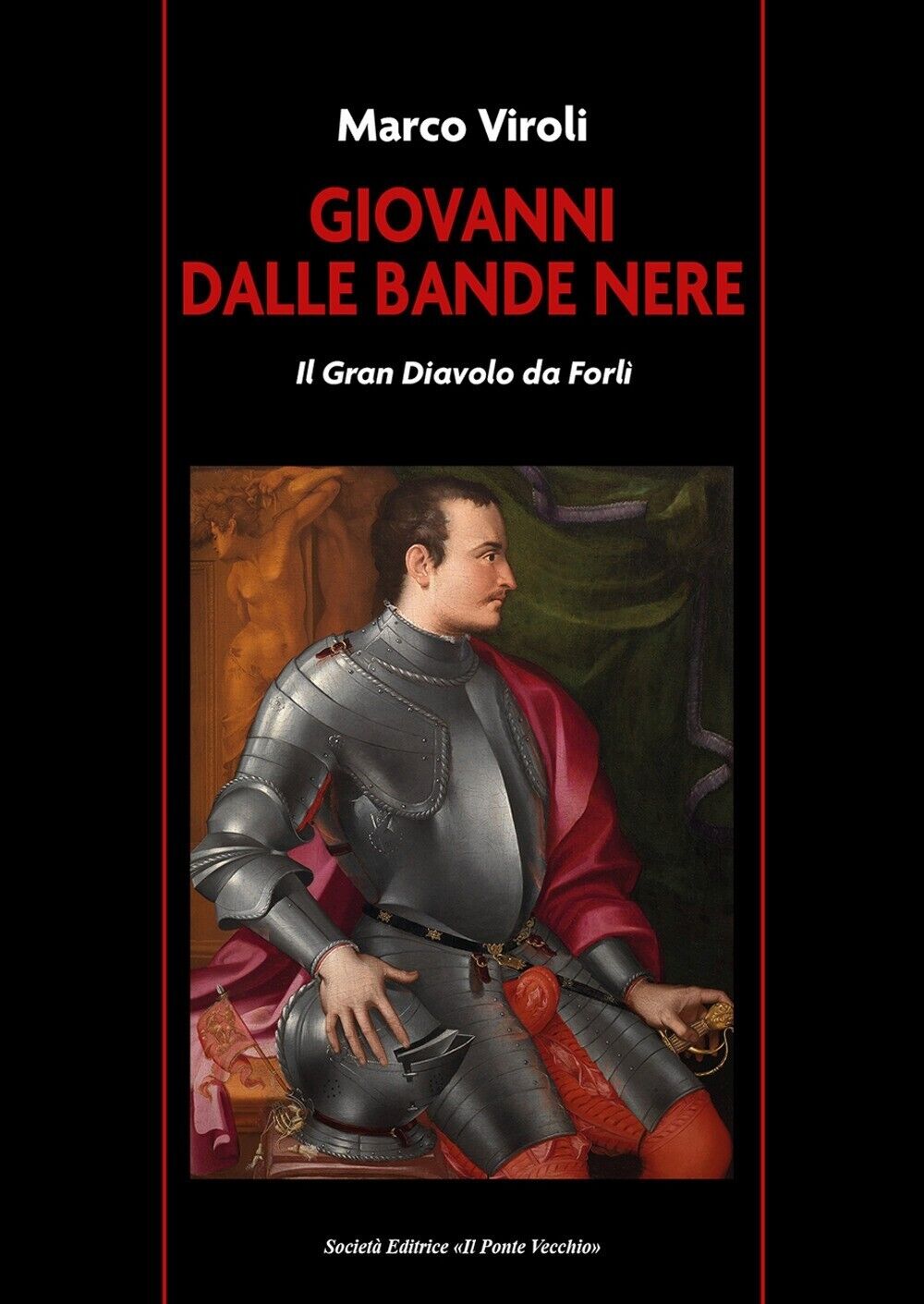 Giovanni dalle Bande Nere. Il Gran Diavolo da Forlì -Marco Viroli