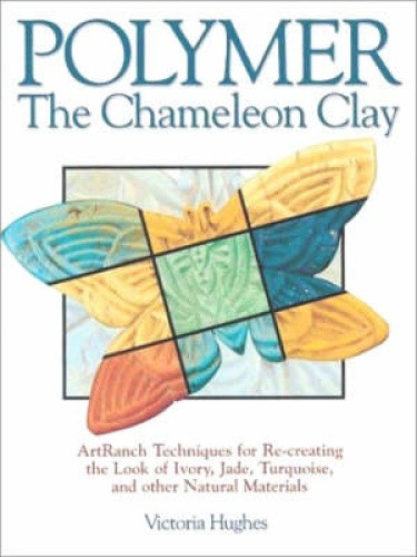 Polymer: The Chameleon Clay by Victoria Hughes