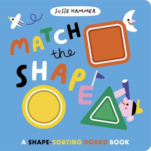 Match the Shape: A Shape-Sorting Board Book by Ruth Symons