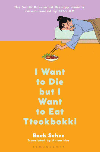 I Want to Die But I Want to Eat Tteokbokki: A Memoir by Baek Sehee