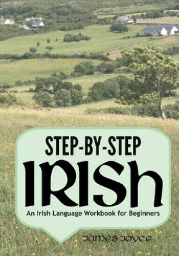 Step-by-Step Irish: An Irish Language Workbook for Beginners by James Joyce