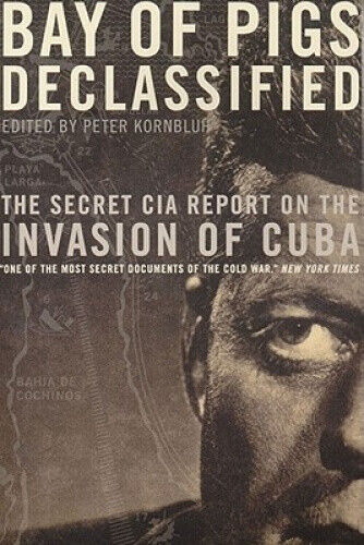 Bay of Pigs Declassified: The Secret CIA Report (National Security Archive