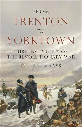From Trenton to Yorktown: Turning Points of the Revolutionary War