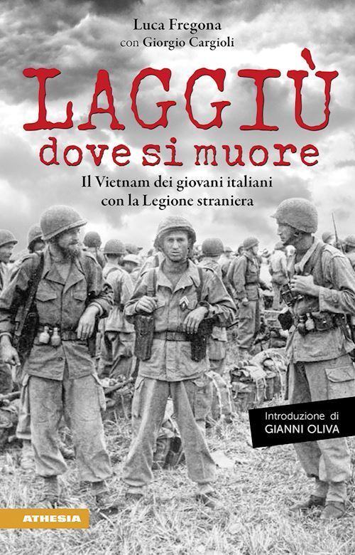 LAGGIU' DOVE SI MUORE. IL VIETNAM DEI GIOVANI ITALIANI CON LA LEGIONE STRANIERA