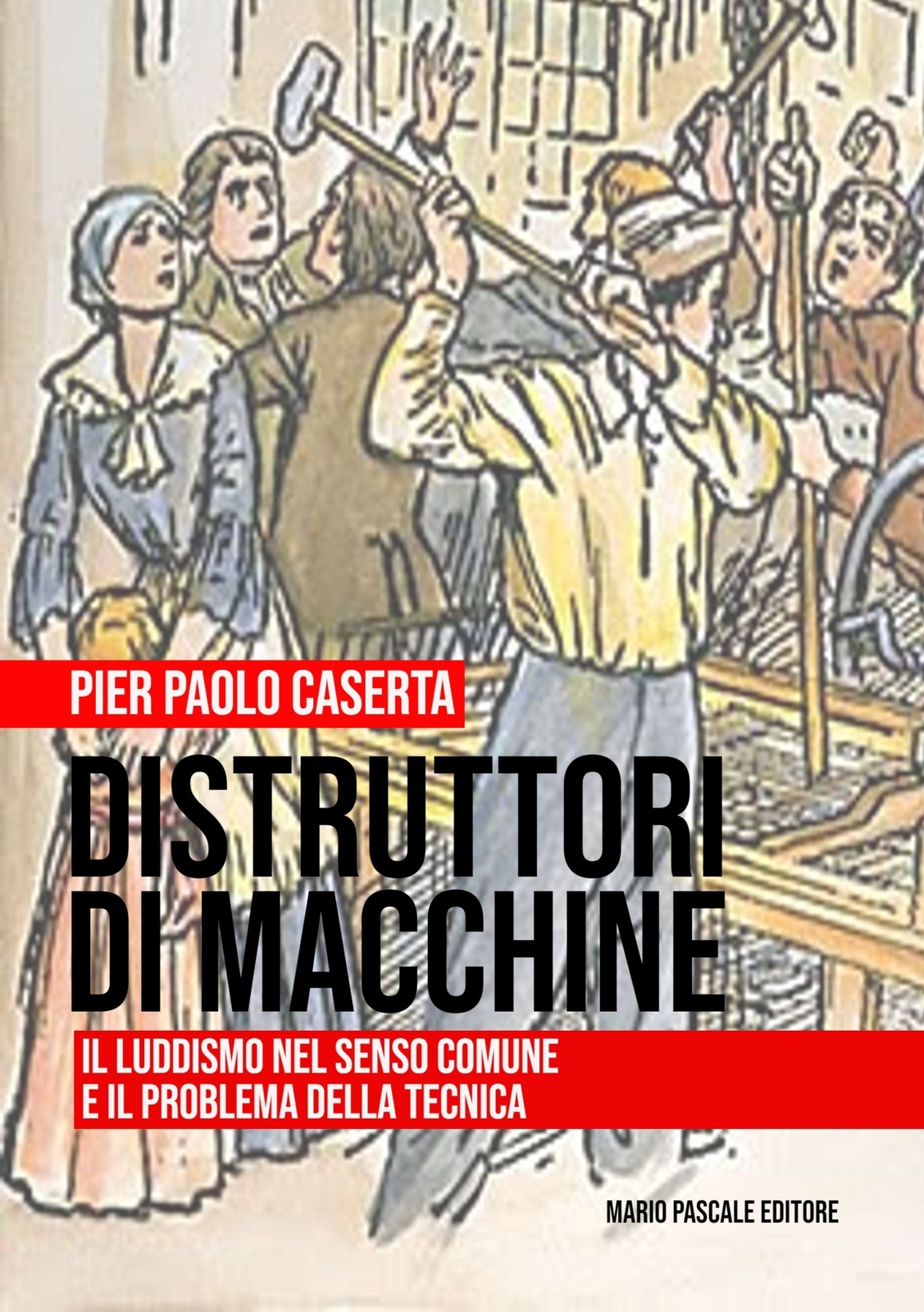 Libri Caserta Pier Paolo - Distruttori Di Macchine. Il Luddismo Nel Senso Comune