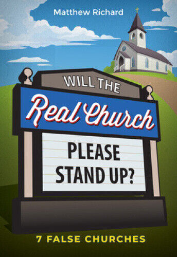 Will the Real Church Please Stand Up? 7 False Churches by Matthew Richard