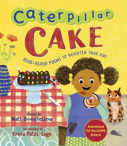 Caterpillar Cake: Read-Aloud Poems to Brighten Your Day by Matt Goodfellow