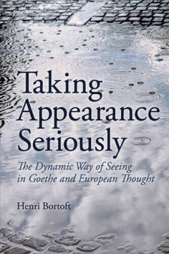 Taking Appearance Seriously: The Dynamic Way of Seeing in Goethe and European
