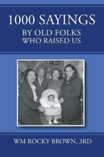 3rd Wm Rocky Brown 1000 Sayings by Old Folks Who Raised Us (Tascabile)