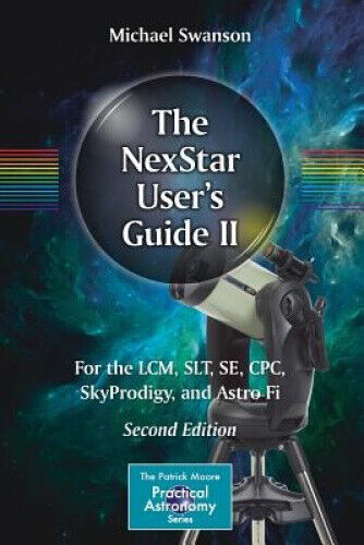 The NexStar User’s Guide II: For the LCM, SLT, SE, CPC, SkyProdigy, and Astro