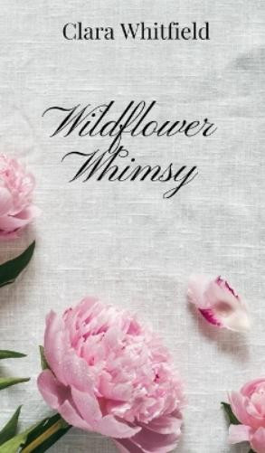 Clara Whitfield Wildflower Whimsy (Copertina rigida)