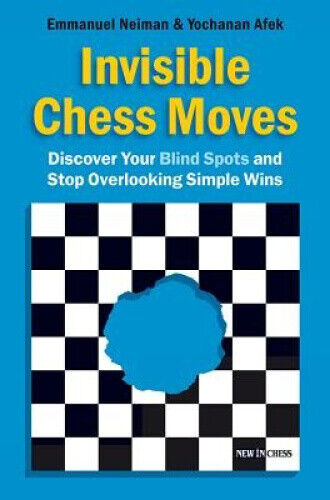 Invisible Chess Moves: Discover Your Blind Spots and Stop Overlooking Simple