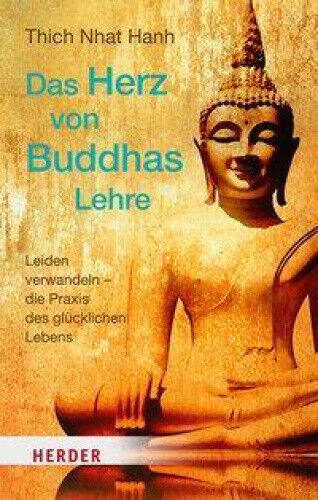 Das Herz Von Buddhas Lehre: Leiden Verwandeln - Die Praxis Des Glucklichen