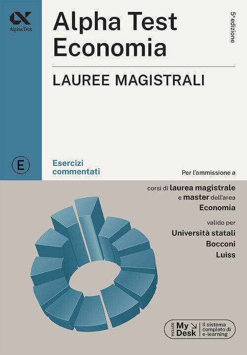 Alpha Test. Economia. Lauree Magistrali. Esercizi Commentati. Ediz. MyDesk