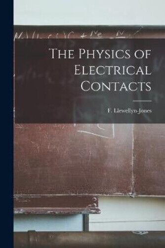 The Physics of Electrical Contacts by F.