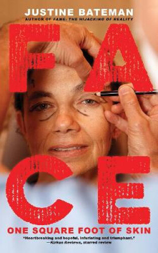 Face: One Square Foot of Skin by Bateman, Justine