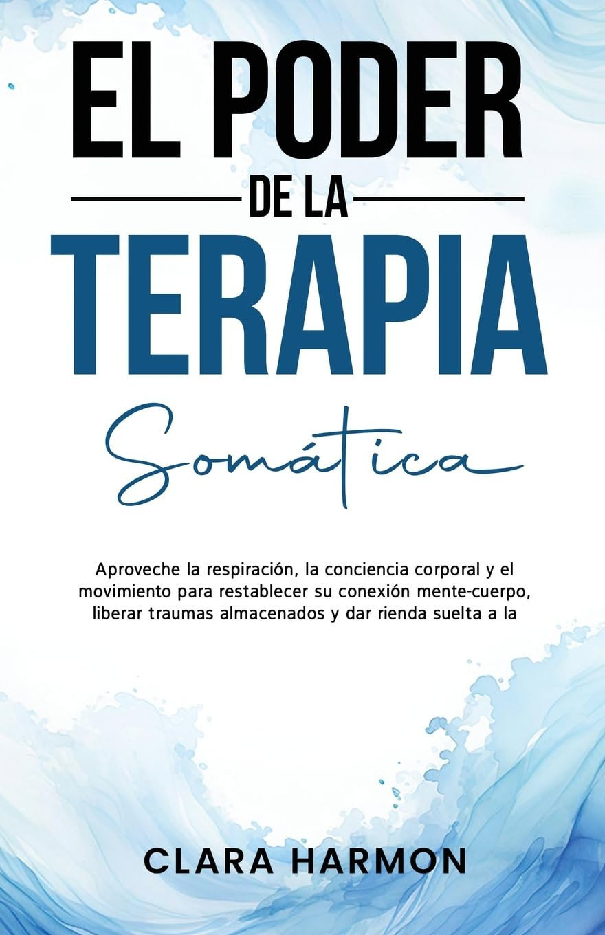 Clara Harmon El Poder de la Terapia Somática (Tascabile)