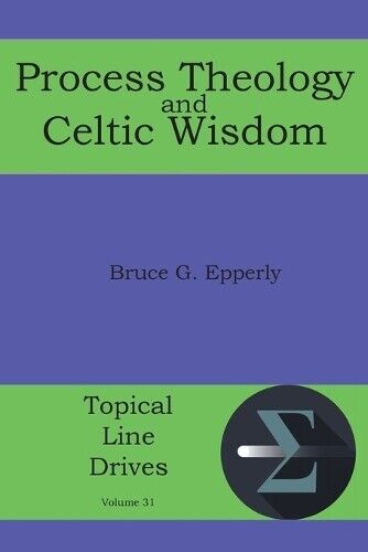 Bruce G Epperly Process Theology and Celtic Wisdom (Tascabile)