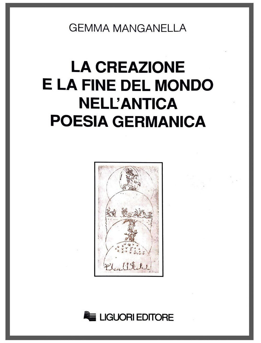 La creazione e la fine del mondo nell'antica poesia germanica - Manganella Gemma