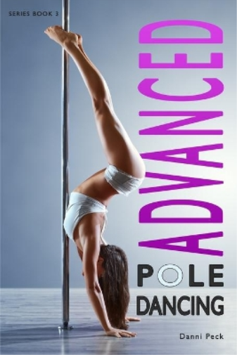 Danni Peck Advanced Pole Dancing (Tascabile) Pole Dancing