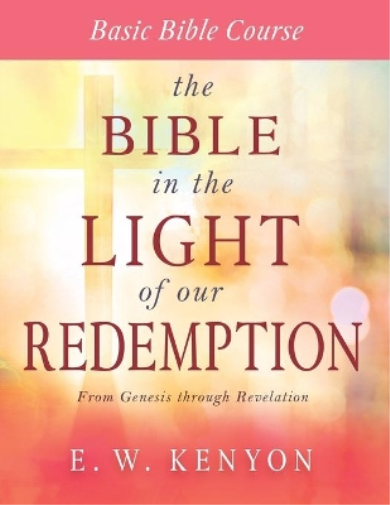 E W Kenyon The Bible in the Light of Our Redemption (Tascabile)