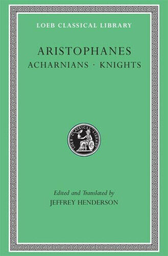 Acharnians / Knights: "Acharnians", "Knights", "Clouds", "Wasps" (Loeb