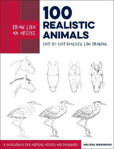 Draw Like an Artist: 100 Realistic Animals: Step-by-Step Realistic Line