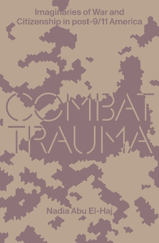 Nadia Abu El Haj Combat Trauma (Tascabile)