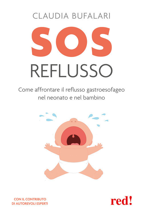 SOS Reflusso. Come Affrontare Il Reflusso Gastroesofageo Nel Neonato E Nel Bambi