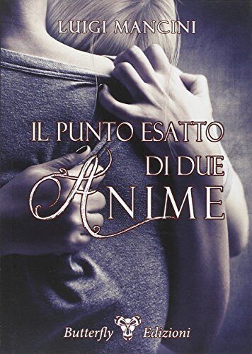 9788897810285 Il punto esatto di due anime - Luigi Mancini