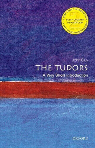 The Tudors: A Very Short Introduction (Very Short Introductions) by Guy, John