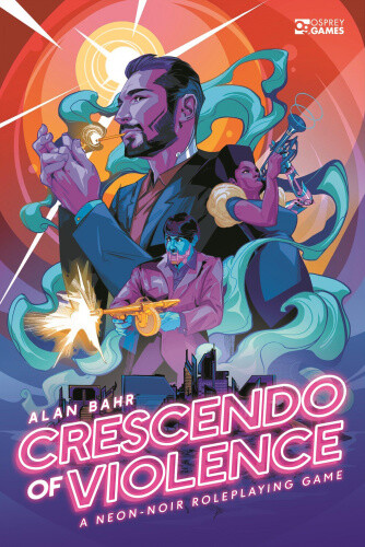 Crescendo of Violence: A Neon-Noir Roleplaying Game (Osprey Roleplaying)