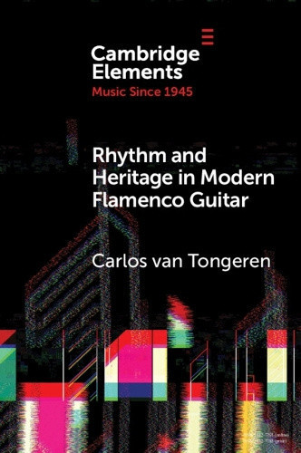 Rhythm and Heritage in Modern Flamenco Guitar (Elements in Music since 1945)