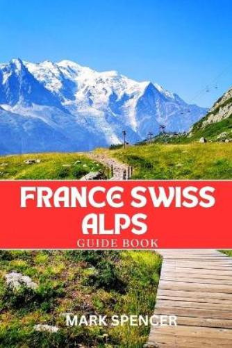 MARK SPENCER Mark Spencer France Swiss Alps Guide Book (Tascabile)