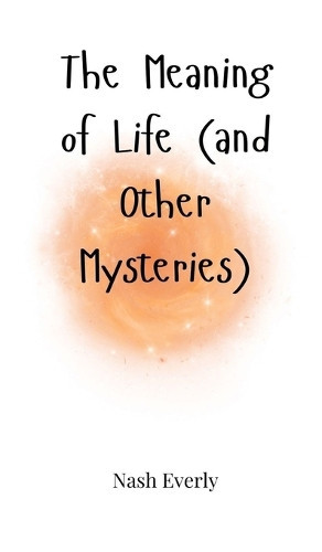 Nash Everly The Meaning of Life (and Other Mysteries) (Copertina rigida)