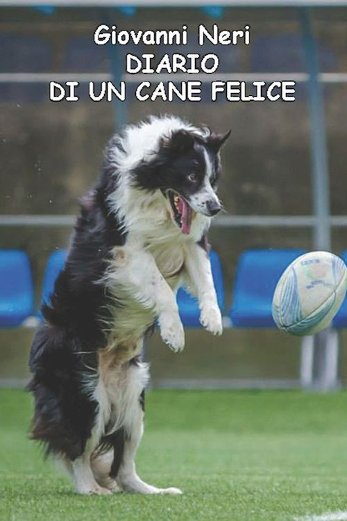 DIARIO DI UN CANE FELICE  - NERI GIOVANNI - CTL (LIVORNO)