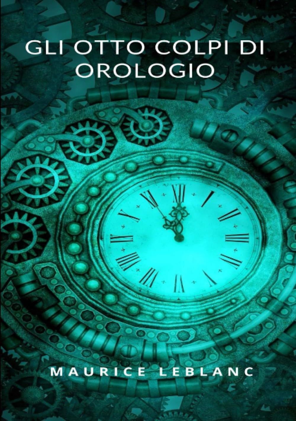 Libri Maurice Leblanc - Gli Otto Colpi Di Orologio