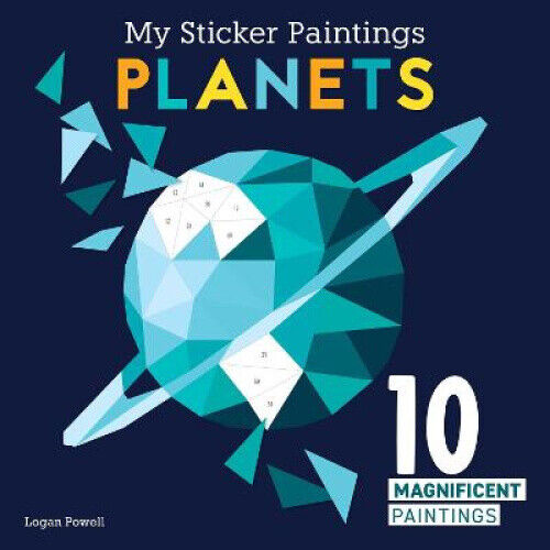 My Sticker Paintings: Planets: 10 Magnificent Paintings by Powell, Logan