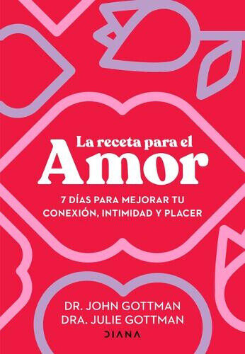 La Receta Para El Amor: 7 D�as Para Mejorar Tu Conexi�n, Intimidad Y