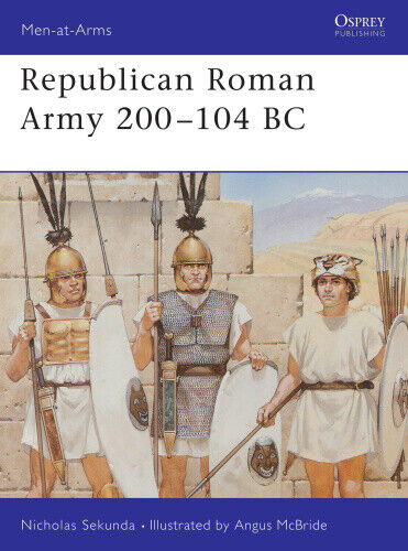 Republican Roman Army 200-104 BC (Men-at-Arms) by Nicholas Victor Sekunda
